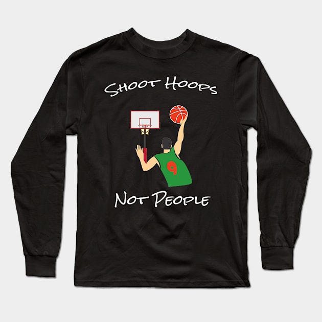 Shoot hoops not people funny basketball Long Sleeve T-Shirt by semsim